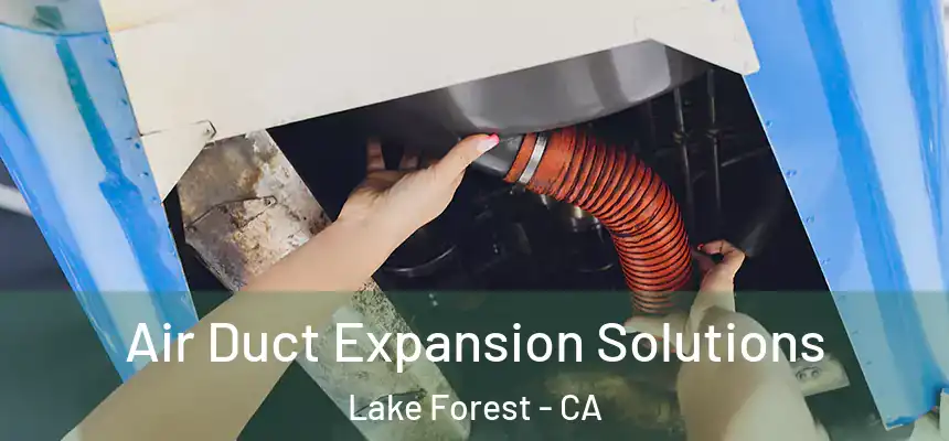 Air Duct Expansion Solutions Lake Forest - CA