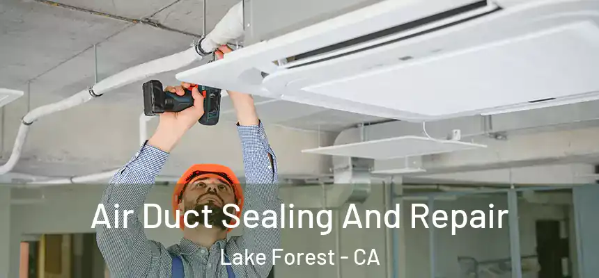 Air Duct Sealing And Repair Lake Forest - CA