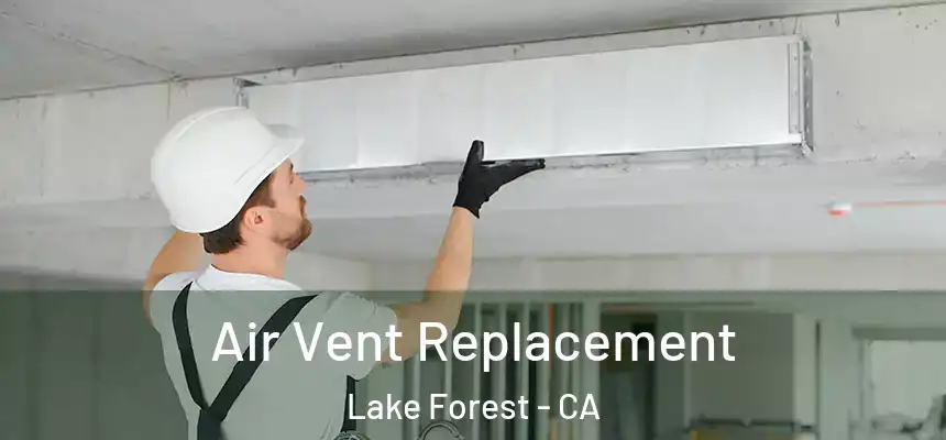 Air Vent Replacement Lake Forest - CA