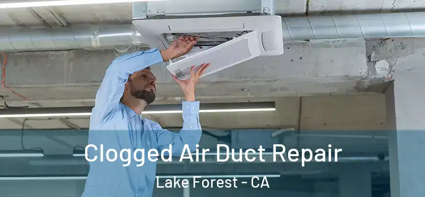 Clogged Air Duct Repair Lake Forest - CA