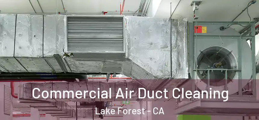 Commercial Air Duct Cleaning Lake Forest - CA