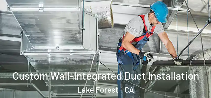 Custom Wall-Integrated Duct Installation Lake Forest - CA