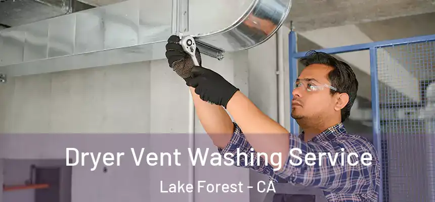 Dryer Vent Washing Service Lake Forest - CA