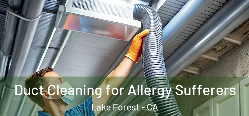  Duct Cleaning for Allergy Sufferers Lake Forest - CA