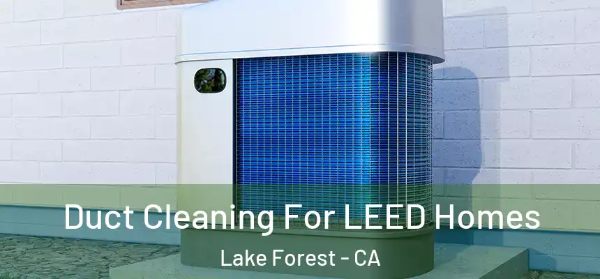Duct Cleaning For LEED Homes Lake Forest - CA