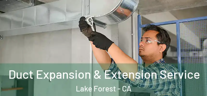 Duct Expansion & Extension Service Lake Forest - CA