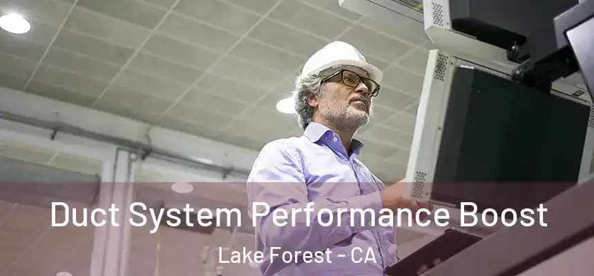 Duct System Performance Boost Lake Forest - CA