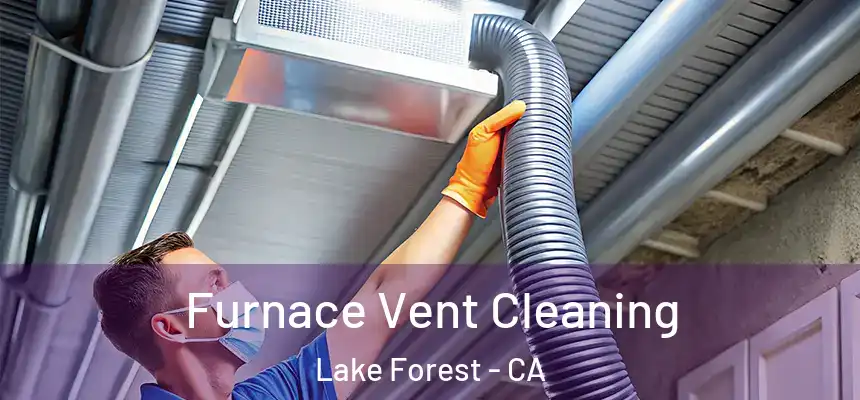 Furnace Vent Cleaning Lake Forest - CA
