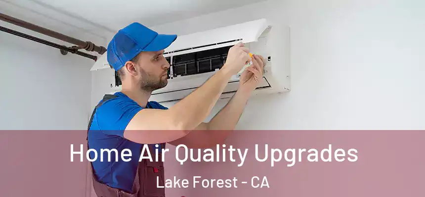 Home Air Quality Upgrades Lake Forest - CA