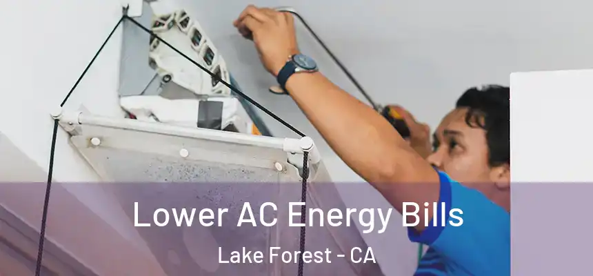 Lower AC Energy Bills Lake Forest - CA
