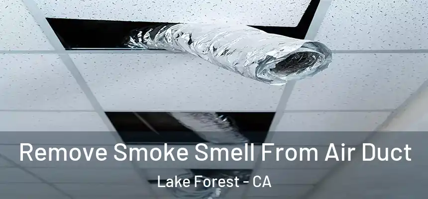 Remove Smoke Smell From Air Duct Lake Forest - CA