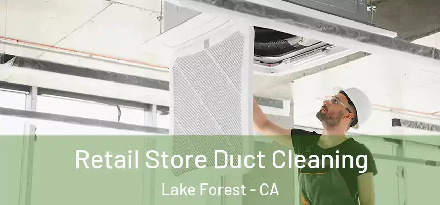 Retail Store Duct Cleaning Lake Forest - CA