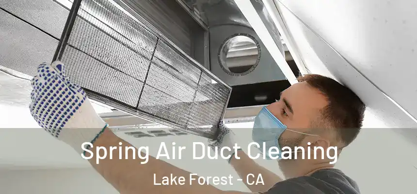 Spring Air Duct Cleaning Lake Forest - CA