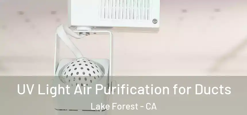 UV Light Air Purification for Ducts Lake Forest - CA