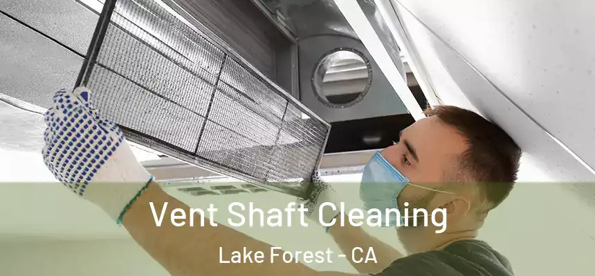 Vent Shaft Cleaning Lake Forest - CA