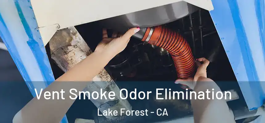 Vent Smoke Odor Elimination Lake Forest - CA