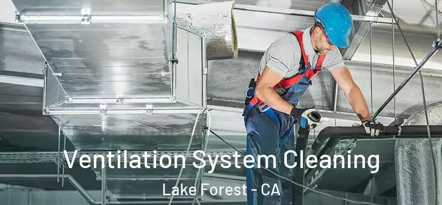 Ventilation System Cleaning Lake Forest - CA